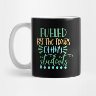 Fueled By the Tears of My Students Mug